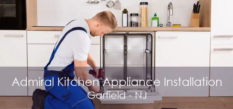 Admiral Kitchen Appliance Installation Garfield - NJ