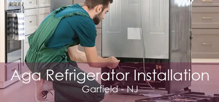 Aga Refrigerator Installation Garfield - NJ