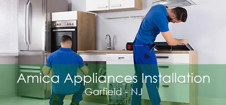 Amica Appliances Installation Garfield - NJ