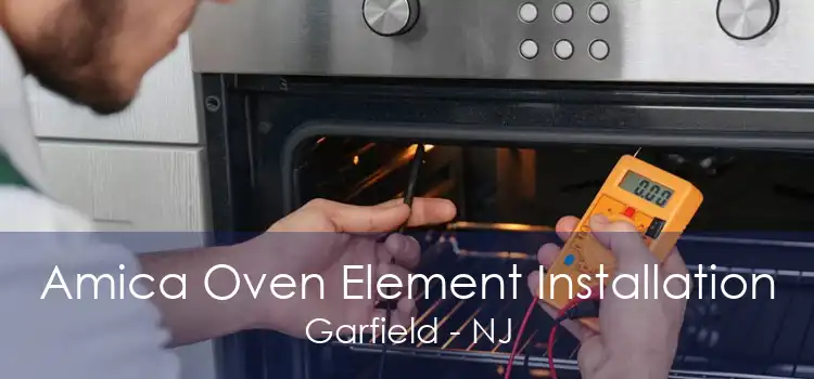 Amica Oven Element Installation Garfield - NJ