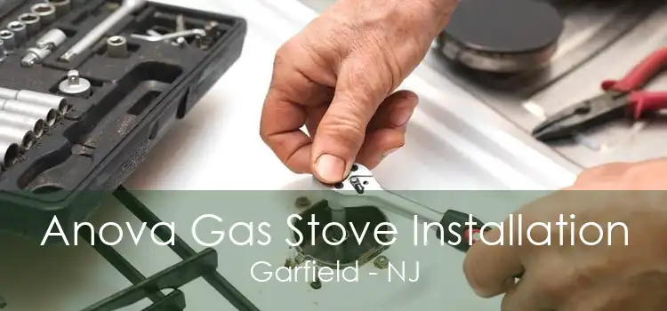 Anova Gas Stove Installation Garfield - NJ