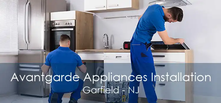 Avantgarde Appliances Installation Garfield - NJ