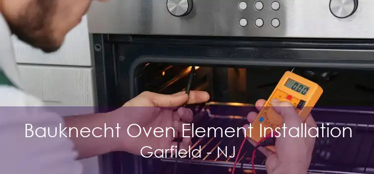 Bauknecht Oven Element Installation Garfield - NJ