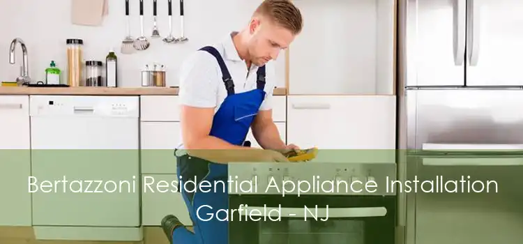 Bertazzoni Residential Appliance Installation Garfield - NJ