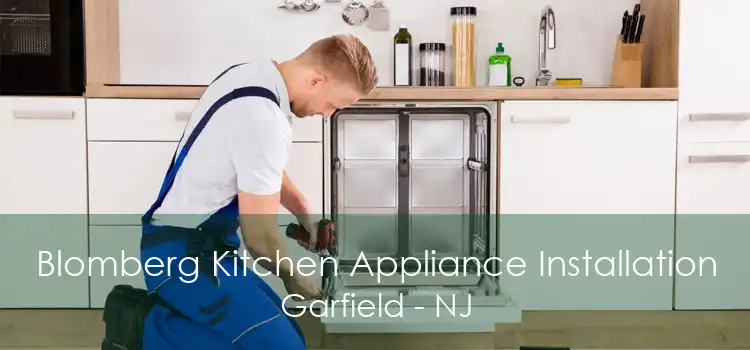 Blomberg Kitchen Appliance Installation Garfield - NJ