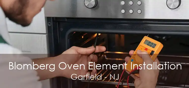 Blomberg Oven Element Installation Garfield - NJ