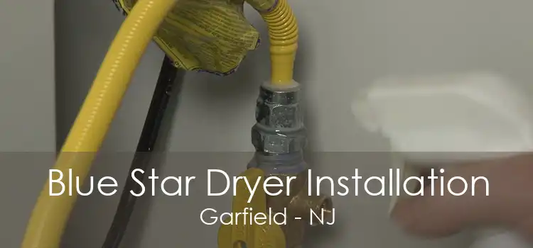 Blue Star Dryer Installation Garfield - NJ