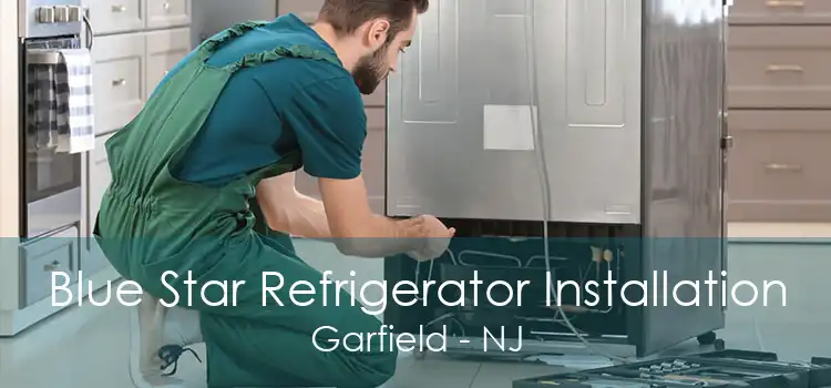 Blue Star Refrigerator Installation Garfield - NJ