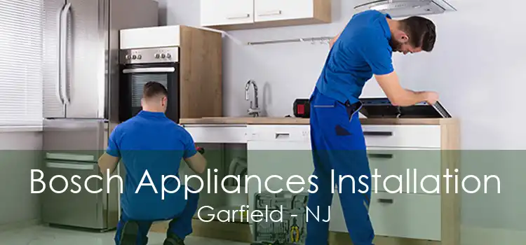 Bosch Appliances Installation Garfield - NJ