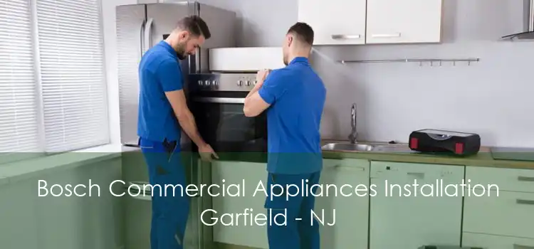 Bosch Commercial Appliances Installation Garfield - NJ