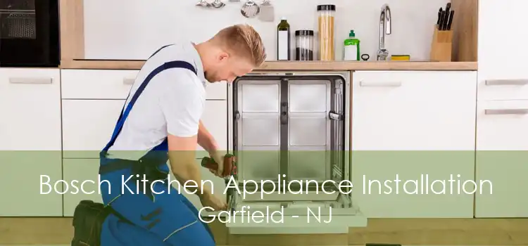 Bosch Kitchen Appliance Installation Garfield - NJ