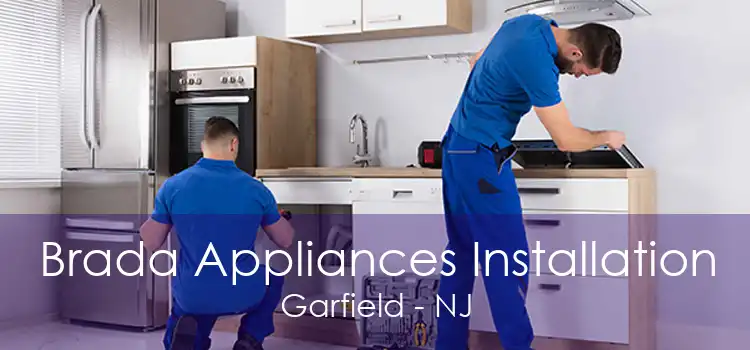 Brada Appliances Installation Garfield - NJ