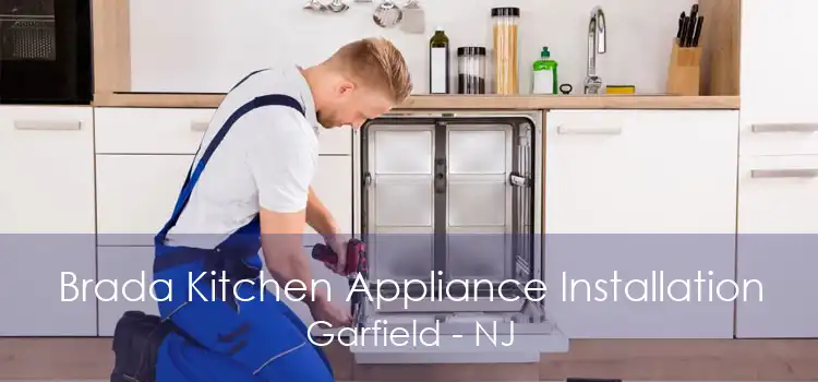 Brada Kitchen Appliance Installation Garfield - NJ