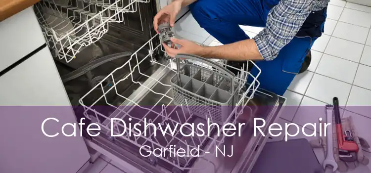 Cafe Dishwasher Repair Garfield - NJ