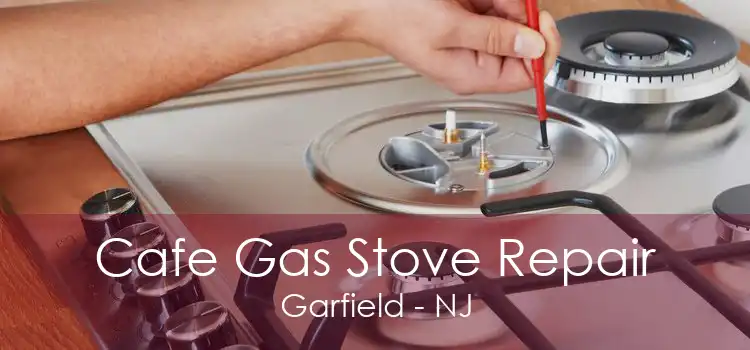 Cafe Gas Stove Repair Garfield - NJ