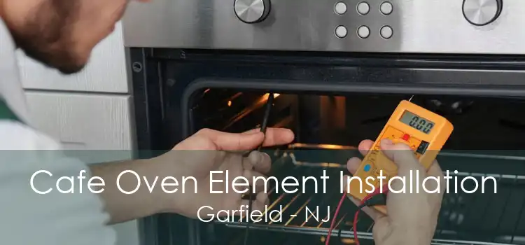 Cafe Oven Element Installation Garfield - NJ