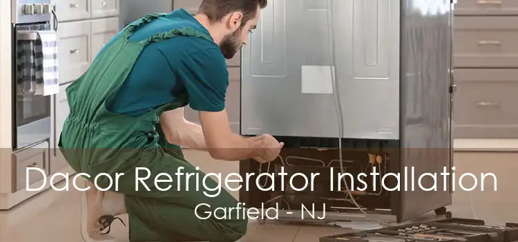 Dacor Refrigerator Installation Garfield - NJ