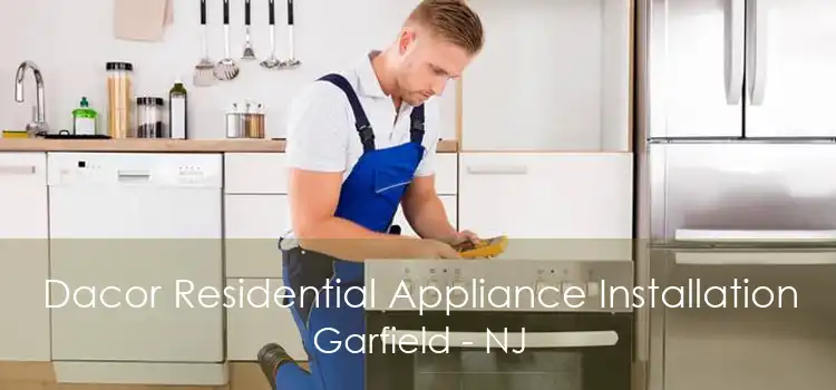 Dacor Residential Appliance Installation Garfield - NJ
