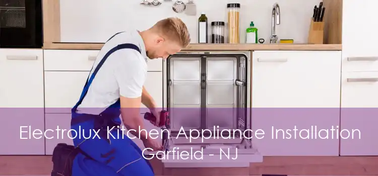 Electrolux Kitchen Appliance Installation Garfield - NJ