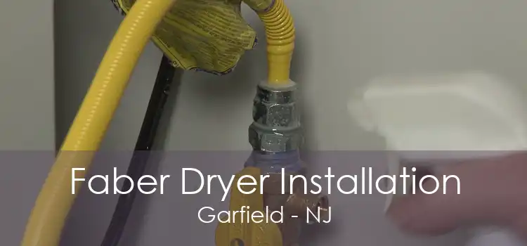 Faber Dryer Installation Garfield - NJ