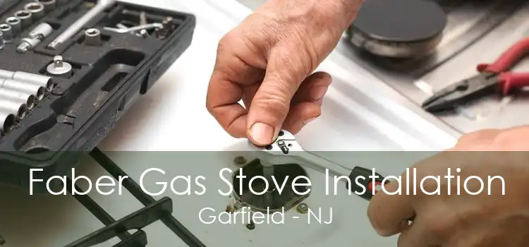 Faber Gas Stove Installation Garfield - NJ