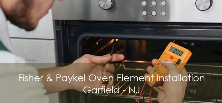 Fisher & Paykel Oven Element Installation Garfield - NJ