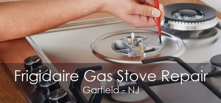 Frigidaire Gas Stove Repair Garfield - NJ