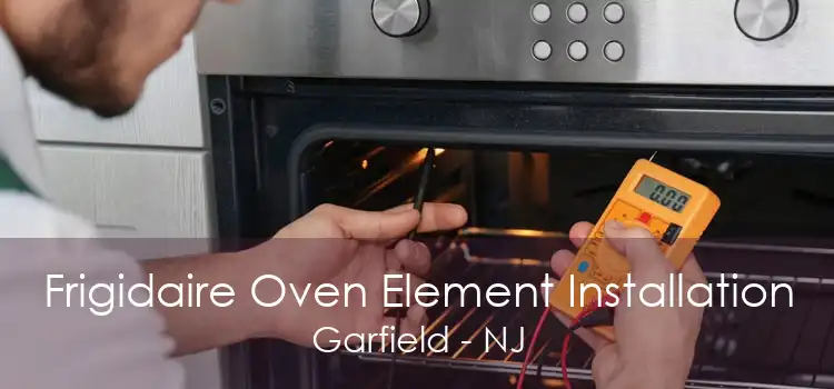 Frigidaire Oven Element Installation Garfield - NJ