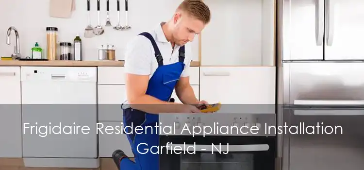 Frigidaire Residential Appliance Installation Garfield - NJ
