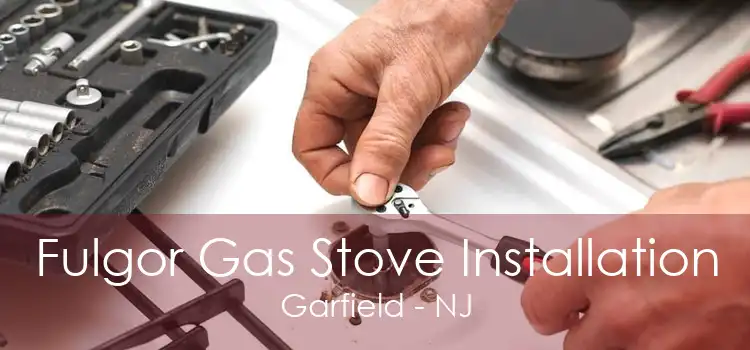 Fulgor Gas Stove Installation Garfield - NJ