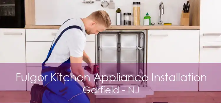 Fulgor Kitchen Appliance Installation Garfield - NJ