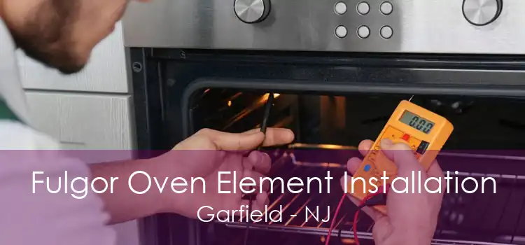 Fulgor Oven Element Installation Garfield - NJ