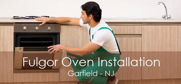 Fulgor Oven Installation Garfield - NJ