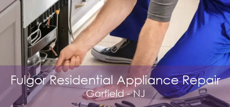 Fulgor Residential Appliance Repair Garfield - NJ