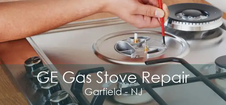 GE Gas Stove Repair Garfield - NJ