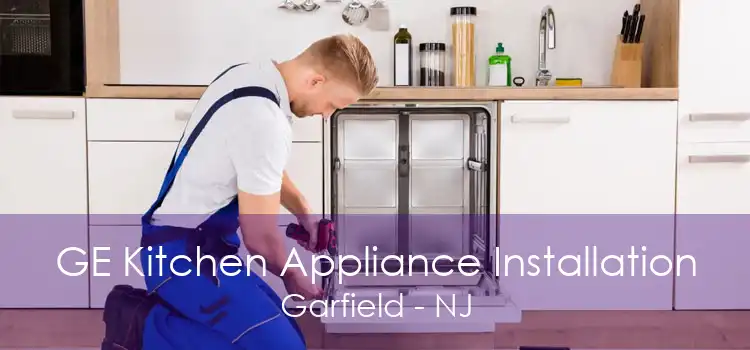 GE Kitchen Appliance Installation Garfield - NJ