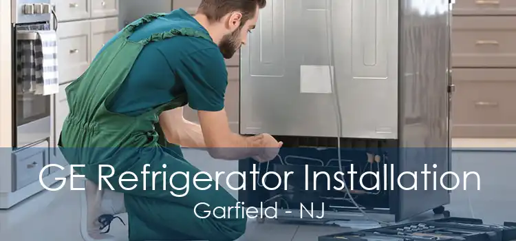 GE Refrigerator Installation Garfield - NJ