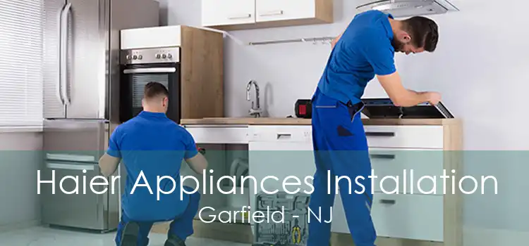Haier Appliances Installation Garfield - NJ