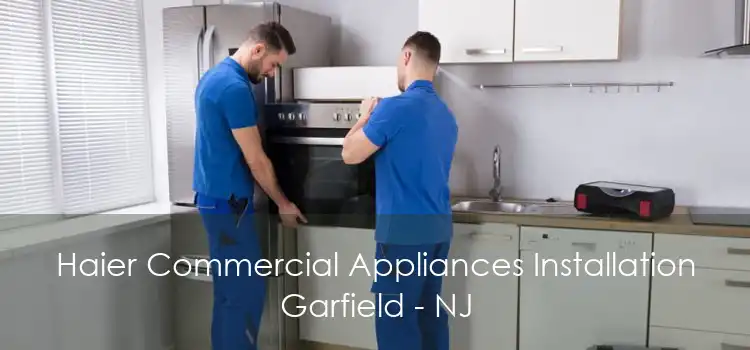 Haier Commercial Appliances Installation Garfield - NJ