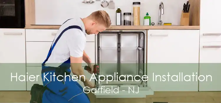 Haier Kitchen Appliance Installation Garfield - NJ