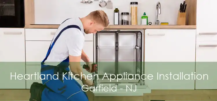 Heartland Kitchen Appliance Installation Garfield - NJ