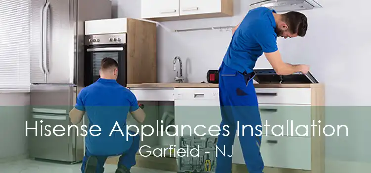 Hisense Appliances Installation Garfield - NJ