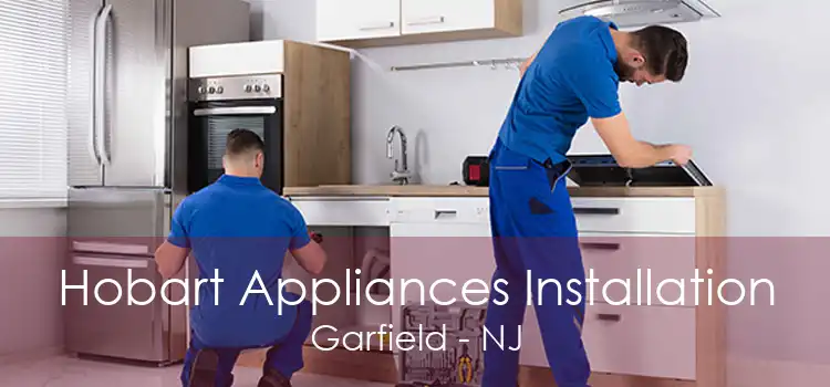 Hobart Appliances Installation Garfield - NJ