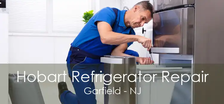 Hobart Refrigerator Repair Garfield - NJ