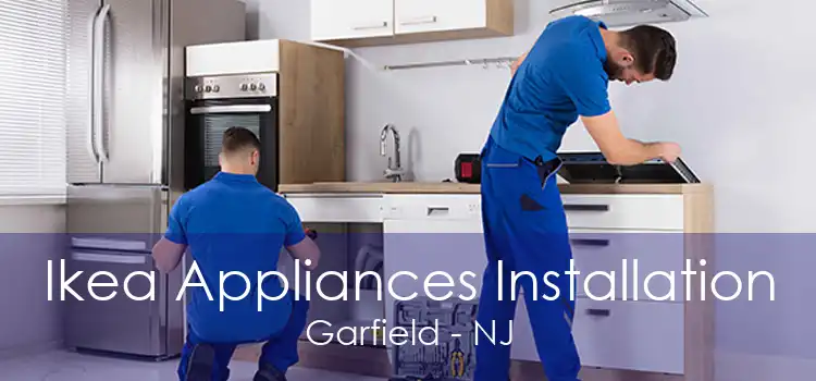 Ikea Appliances Installation Garfield - NJ