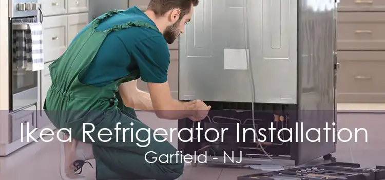 Ikea Refrigerator Installation Garfield - NJ