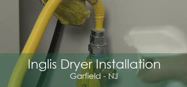 Inglis Dryer Installation Garfield - NJ