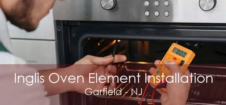 Inglis Oven Element Installation Garfield - NJ