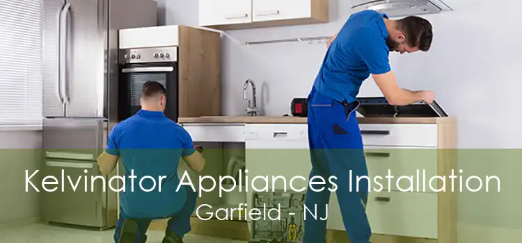 Kelvinator Appliances Installation Garfield - NJ