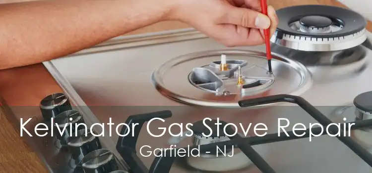 Kelvinator Gas Stove Repair Garfield - NJ